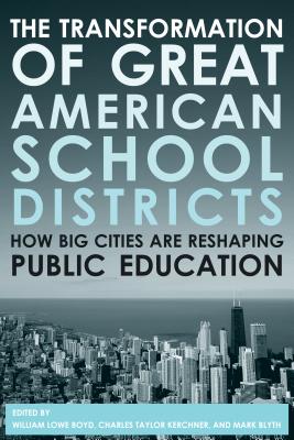 Image for The Transformation of Great American School Districts: How Big Cities Are Reshaping Public Education The Transformation of Great American School Districts: How Big Cities Are Reshaping Public Education