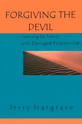 Forgiving the Devil: Coming to Terms With Damaged Relationships