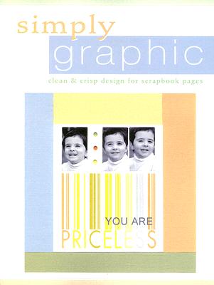 Simply Graphic: Clean & Crisp Design for Scrapbook Pages