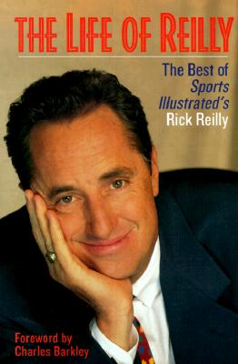 Life of Reilly : The Best of Sports Illustrateds Rick Reilly