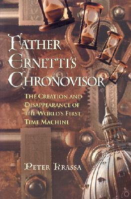 Image for Father Ernetti's Chronovisor: The Creation and Disappearance of the Worlds First Time Machine