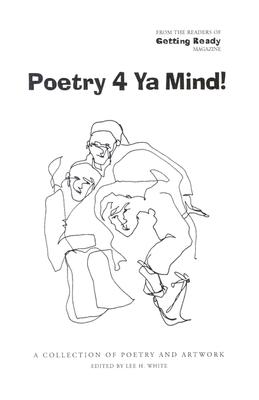 Poetry 4 Ya Mind: A Collection of Poetry and Artwork White, Lee H.
