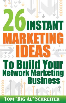 26 Instant Marketing Ideas to Build Your Network Marketing Business: Powerful Marketing Tips & Campaigns to Build Your Business F-A-S-T!