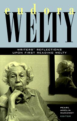 Eudora Welty: Writers' Reflections upon First Reading Welty