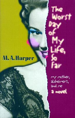 The Worst Day of My Life, So Far: My Mother, Alzheimer'S, and Me