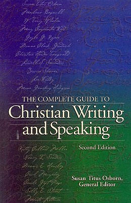 Image for The Complete Guide to Christian Writing and Speaking, 2nd Edition The Complete Guide to Christian Writing and Speaking, 2nd Edition