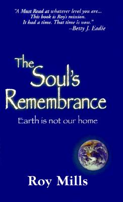 Image for The Soul's Remembrance,: Earth Is Not Our Home The Soul's Remembrance,: Earth Is Not Our Home