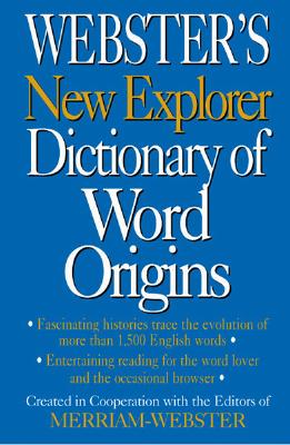 Webster's New Explorer Dictionary of Word Origins