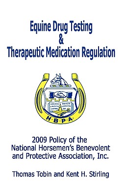 Equine Drug Testing and Therapeutic Medication Regulation: 2009 Policy of the National Horsemen's Benevolent and Protective Association
