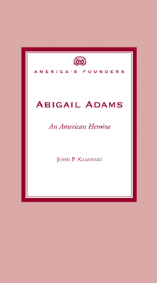 Abigail Adams: An American Heroine (America's Founders)