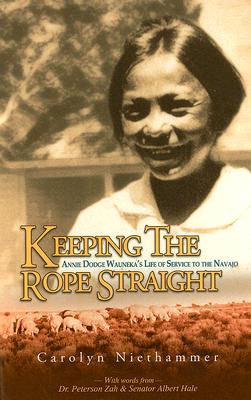 Image for Keeping the Rope Straight: Annie Dodge Wauneka's Life of Service to the Navajo Keeping the Rope Straight: Annie Dodge Wauneka's Life of Service to the Navajo