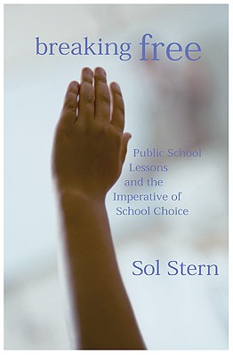 Image for Breaking Free: Public School Lessons and the Imperative of School Choice