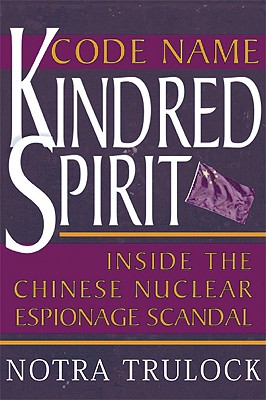 Code Name Kindred Spirit: Inside the Chinese Nuclear Espionage Scandal