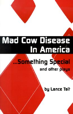 Mad Cow Disease in America Something Special and Other Plays