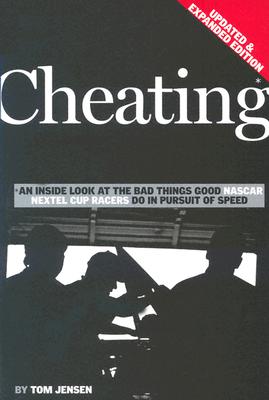 Cheating: An Inside Look At The Bad Things Good Nascar Nextel Cup Racers Do In Pursuit Of Speed