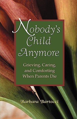 Image for NOBODY'S CHILD ANYMORE GRIEVING, CARING, AND COMFORTING WHEN PARENTS DIE