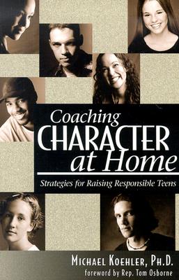 Coaching Character at Home; Strategies for Raising Responsible Teens