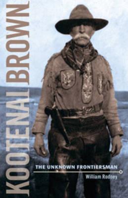 Kootenai Brown : The Unknown Frontiersman Image for Kootenai Brown : The Unknown Frontiersman