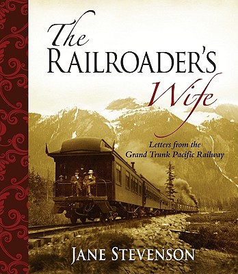 Image for The Railroader's Wife: Letters from the Grand Trunk Pacific Railway The Railroader's Wife: Letters from the Grand Trunk Pacific Railway