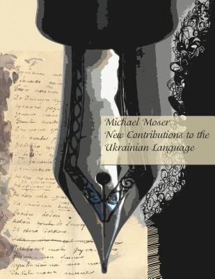 New Contributions to the History of the Ukrainian Language (Peter Jacyk Centre for Ukrainian Historical Research Monograph, 7)