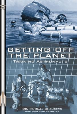 Getting Off the Planet: Training Astronauts (Apogee Books Space Series)