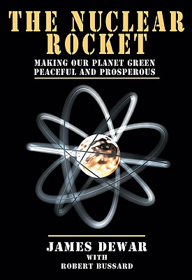 Image for The Nuclear Rocket: Making Our Planet Green, Peaceful and Prosperous (Apogee Books Space Series)