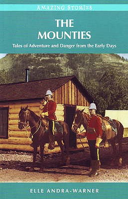 Image for The Mounties: Tales of Adventure and Danger from the Early Days (Amazing Stories)