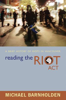 Image for Reading The Riot Act: A Brief History Of Riots In Vancouver