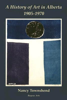 A History of Art in Alberta: 1905 - 1970