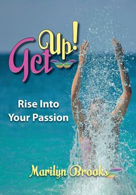Get Up!: Rise Into Your Passion