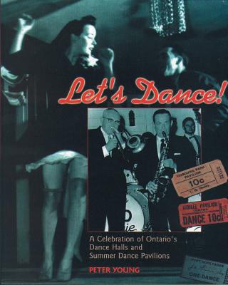 Image for Let's Dance: A Celebration of Ontario's Dance Halls and Summer Dance Pavilions