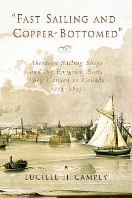 Image for "Fast Sailing and Copper-Bottomed" Aberdeen Sailing Ships and the Emigrant Scots They Carried to Canada, 1774-1855