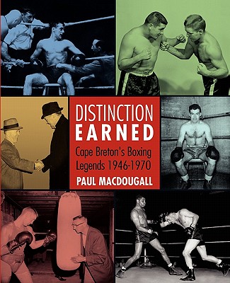 Image for Distinction Earned : Cape Breton's Boxing Legends, 1946-1970. First Edition. Distinction Earned : Cape Breton's Boxing Legends, 1946-1970. First Edition.