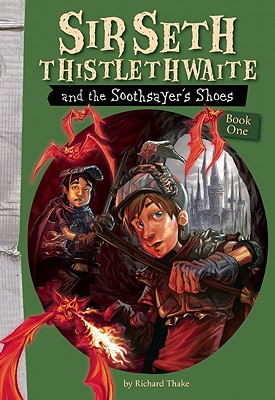 Sir Seth Thistlethwaite and the Soothsayer's Shoes (Sir Seth Thistlethwaite, 1)