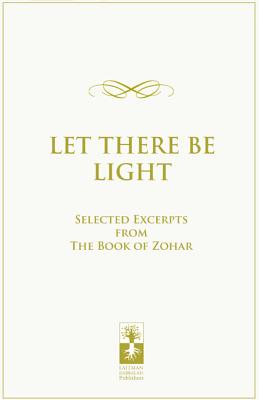 Image for Let there be Light: Selected Excerpts from The Book of Zohar