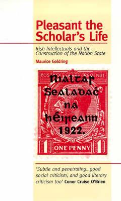 Pleasant the Scholar's Life: Irish Intellectuals and the Construction of the Nation State