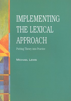 Implementing the Lexical Approach Putting Theory into Practice. Putting Theory into Practice Image for Implementing the Lexical Approach Putting Theory into Practice. Putting Theory into Practice