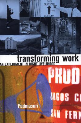 Transforming Work: An Experiment in Right Livelihood Padmasuri
