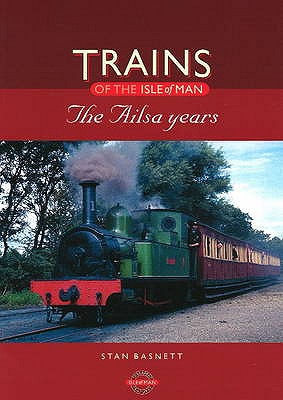 Trains of the Isle of Man : The Ailsa Years