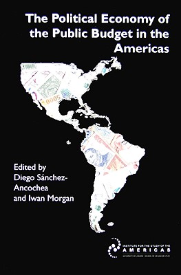 The Political Economy of the Public Budget in the Americas (Institute for the Study of the Americas)
