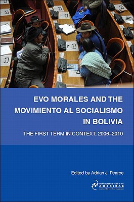 Evo Morales and the Movimiento al Socialismo in Bolivia: The First Term in Context, 2005-2009