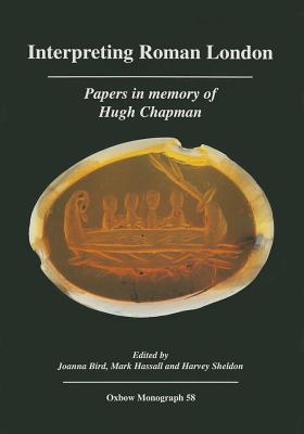 Interpreting Roman London: Papers in Memory of Hugh Chapman (Oxbow Monographs in Archaeology)
