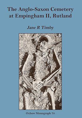 Anglo-Saxon Cemetery at Empingham Ii, Rutland (Oxbow Monographs in Archaeology, 70)