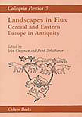Colloquia Pontica 3: Landscapes in Flux: Central and Eastern Europe in Antiquity