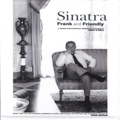 Sinatra: Frank and Friendly, A Unique Photographic Memoir of a Legend