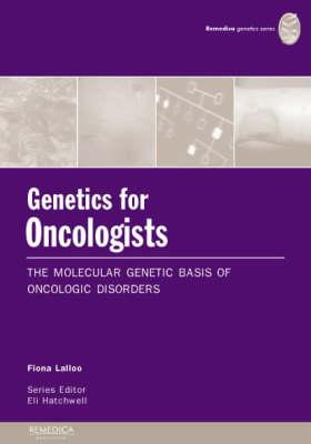Genetics for Oncologists: The Molecular Genetic Basis of Oncological Disorders