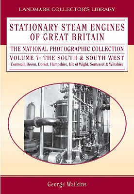 Stationary Steam Engines of Great Britain The National Photographic Collection Volume 7: The South and South West Cornwall, Devon, Dorset, Hampshire, Isle of Wight, Somerset & Wiltshire
