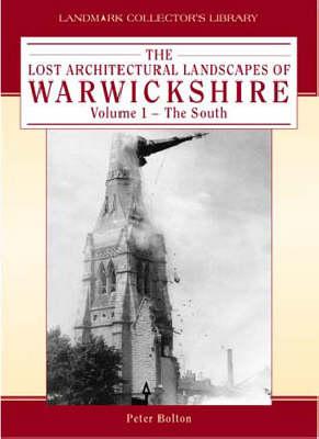 Lost Architectural Landscapes of Warwickshire volume I The South