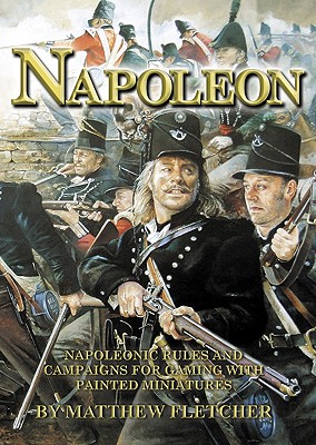 Napoleon: Napoleonic Rules and Campaigns for Gaming with Painted Miniatures