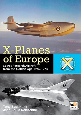 X-Planes Of Europe. Secret Research Aircraft From The Golden Age 1946-1974.
